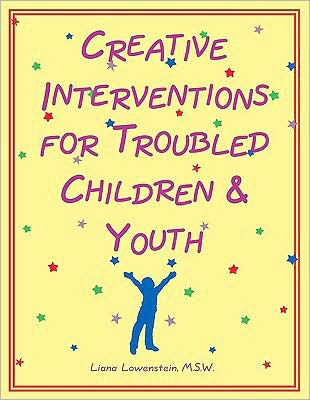 Creative Interventions for Troubled Children and Youth