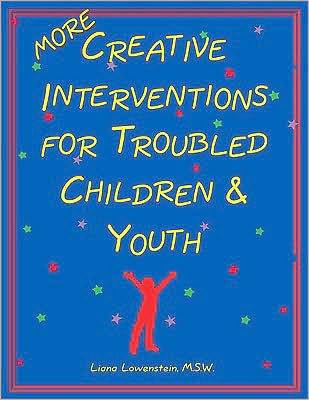 More Creative Interventions for Troubled Children & Youth