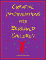 Creative Interventions for Bereaved Children