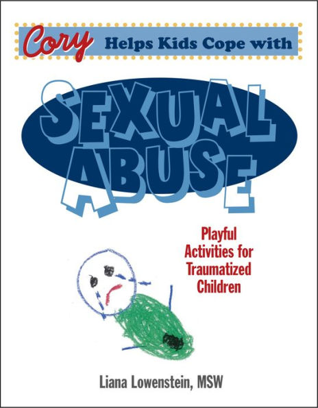 Cory Helps Kids Cope with Sexual Abuse : Playful Activities for Traumatized Children