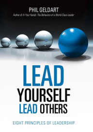 Title: Lead Yourself Lead Others: Eight Principles of Leadership, Author: Phil Geldart