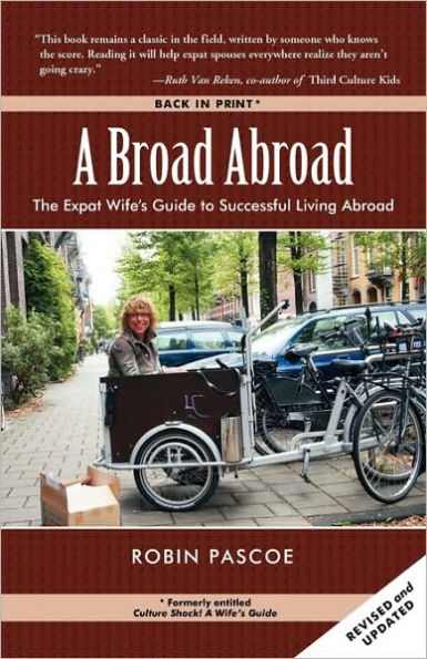 A Broad Abroad: The Expat Wife's Guide to Successful Living Abroad
