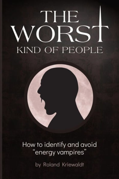 The Worst Kind of People: How to identify and avoid "energy vampires"