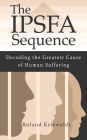 The IPSFA Sequence: Decoding the greatest cause of human suffering.