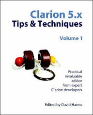 Title: Clarion 5.X Tips & Techniques, Volume 1, Author: David Harms