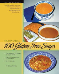 Title: 100 Gluten Free Soups: The Gracious Table -- Soups by Carol, Author: Carol Tansey