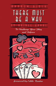 Title: There Must Be a Way: 52 Bridge Hands to Challenge Your Play and Defence, Author: Andrew Diosy