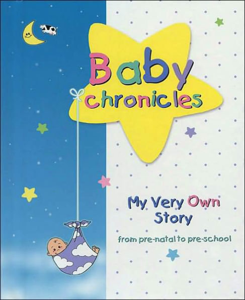 Baby Chronicles: My Very Own Story: from pre-natal to pre-school