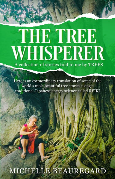 The Tree Whisperer: A Collection of stories told to me by TREES.