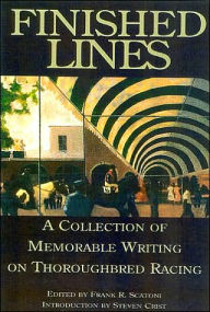 Title: Finished Lines: A Collection of Memorable Writings on Thoroughbred Racing, Author: Frank Scatoni