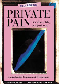Title: Private Pain - It's About Life, Not Just Sex: Understanding Vaginismus and Dyspareunia, Author: Ph.D