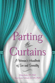 Title: Parting the Curtains: A Woman's Handbook of Sex and Sexuality, Author: Ditza Katz