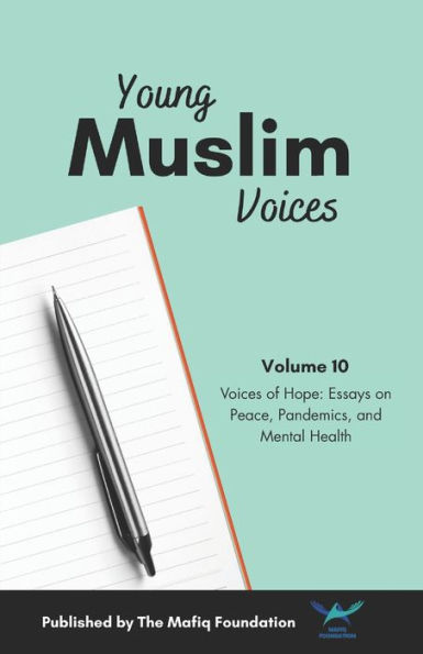 Young Muslim Voices Vol 10: Voices of Hope: Essays on Peace, Pandemics, and Mental Health