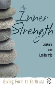 Title: An Inner Strength: Quakers and Leadership, Author: Kathy Hyzy