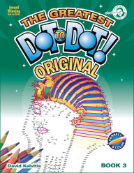 Title: The Greatest Dot-to-Dot Book in the World, Book 3, Author: David Kalvitis