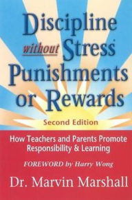 Title: Discipline Without Stress Punishments or Rewards : How Teachers and Parents Promote Responsibility & Learning / Edition 2, Author: Marvin Marshall