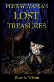 Title: Pennsylvania's Lost Treasures, Author: Patty A Wilson