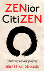 ZENior CitiZEN: Mastering the Art of Aging