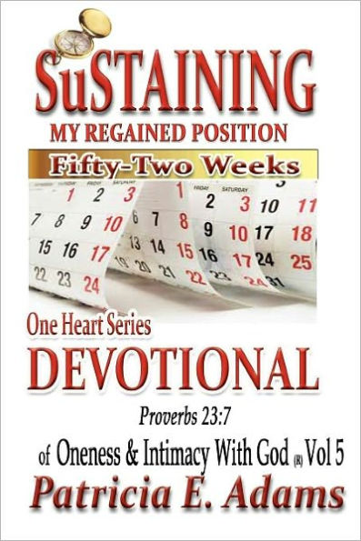 One Heart Series Devotional: Sustaining My Regained Position Of Oneness And Intimacy With God For Fifty-Two Weeks