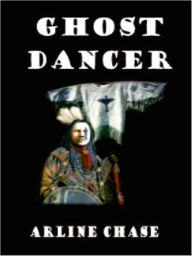 Title: Ghost Dancer, Author: Arline Chase