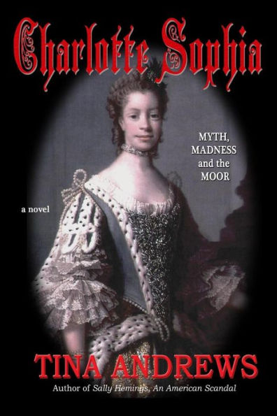 Charlotte Sophia Myth, Madness and the Moor