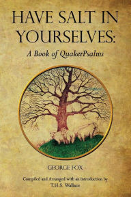 Title: HAVE SALT IN YOURSELVES: A Book of QuakerPsalms, Author: George Fox