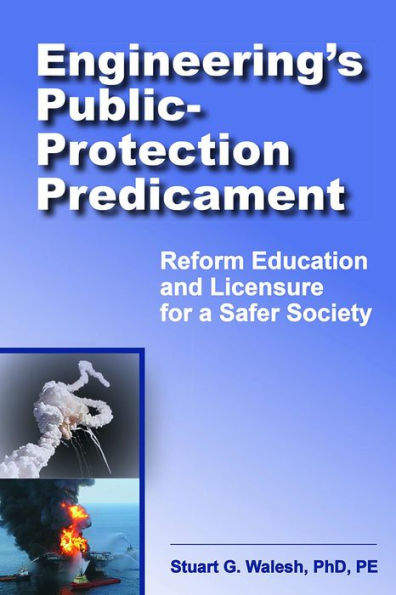 Engineering's Public-Protection Predicament: Reform Education and Licensure for a Safer Society