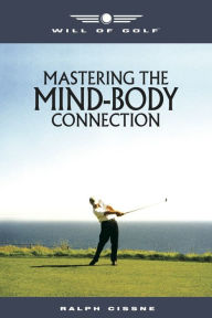 Title: Will of Golf: Mastering the Mind-Body Connection, Author: Ralph Cissne