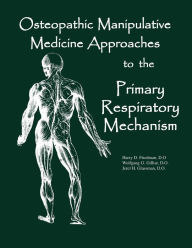 Title: Osteopathic Manipulative Med Approaches to the Primary Respiratory Mechanism, Author: Jerel H Glassman Do