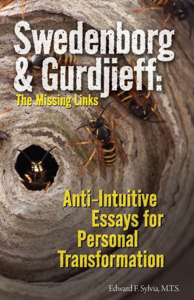 Swedenborg & Gurdjieff: The Missing Links: Anti-Intuitive Essays for Personal Transformation