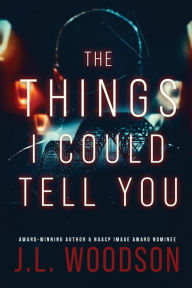 Title: The Things I Could Tell You!, Author: J. L. Woodson