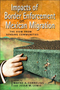 Title: Impacts of Border Enforcement on Mexican Migration: The View from Sending Communities, Author: Wayne A. Cornelius