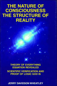 Title: The Nature of Consciousness: The Structure of Reality, Author: Jerry Davidson Wheatley