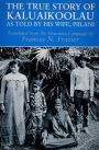 The True Story of Kaluaikoolau: As Told by His Wife, Piilani / Edition 1