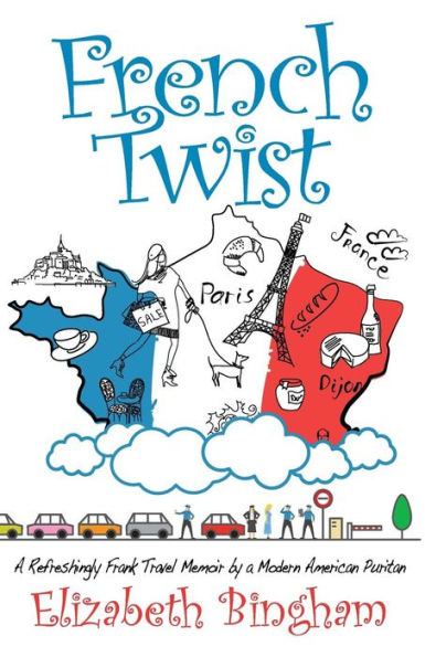 French Twist: a Refreshingly Frank Travel Memoir by Modern American Puritan