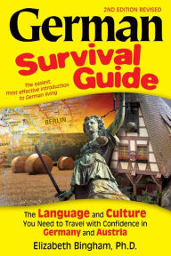 Title: German Survival Guide: The Language and Culture You Need to Travel with Confidence in Germany and Austria, Author: Elizabeth Bingham