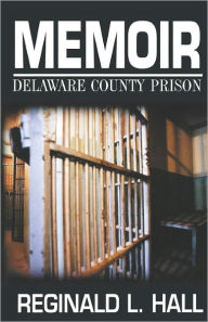 Title: Memoir: Delaware County Prison, Author: Reginald L Hall