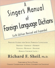 Title: A Singer's Manual Of Foreign Language Dictions / Edition 6, Author: Richard F. Sheil