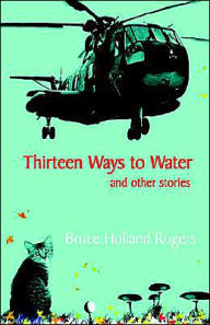 Title: Thirteen Ways To Water And Other Stories, Author: Bruce Holland Rogers