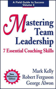 Title: Mastering Team Leadership: 7 Essential Coaching Skills / Edition 1, Author: Mark Kelly