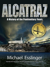 Title: Alcatraz: A History of the Penitentiary Years, Author: Michael Esslinger