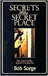 Title: Secrets of the Secret Place: Discovering the Delight of Intimacy with God, Author: Bob Sorge