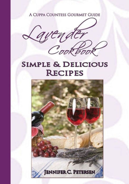 Lavender Cookbook: Simple & Delicious Recipes: A Cuppa Countess Gourmet Guide