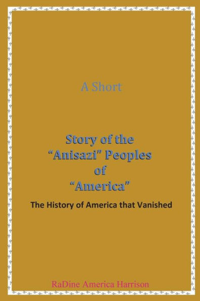 A Short Story of the Anisazi Peoples of America: The History of America that Vanished