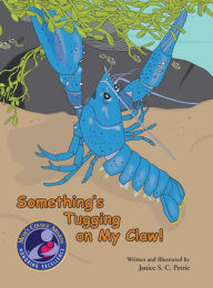 Title: Something's Tugging on My Claw!, Author: Janice S. C. Petrie