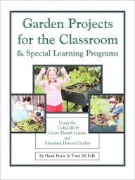 Title: Garden Projects For The Classroom & Special Learning Programs, Author: Hank Bruce