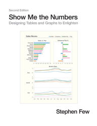 Title: Show Me the Numbers: Designing Tables and Graphs to Enlighten / Edition 2, Author: Stephen Few