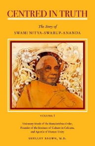 Title: Centred in Truth: The Story of Swami Nitya-swarup-ananda, Author: Shelley Brown M.D.