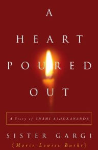 Title: A Heart Poured Out: A Story of Swami Ashokananda, Author: Sister Gargi