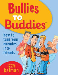 Title: Bullies to Buddies - How to Turn Your Enemies into Friends!, Author: Steve Ferchaud